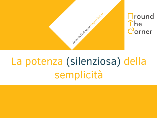 La potenza (silenziosa) della semplicit&agrave;